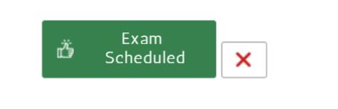 A status indicator showing a solid green button labeled "Exam Scheduled" with a thumbs-up icon, placed next to a red X cancel button