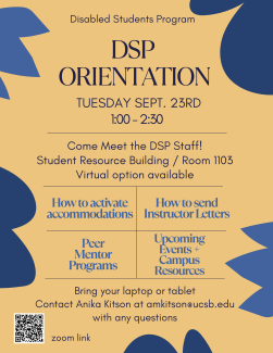 A beige flyer for the Disabled Students Program (DSP) Orientation shows the event will be held on Tuesday, September 23rd, from 1:00 PM to 2:30 PM, both in person at Student Resource Building / Room 1103 and virtually. The flyer lists topics to be covered including activating accommodations, sending instructor letters, peer mentor programs, and upcoming events, and provides contact information for Anika Kitson and a QR code for a Zoom link.