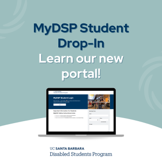 An informational graphic for UC Santa Barbara's Disabled Students Program, promoting a "MyDSP Student Drop-In" to learn a new online portal. The graphic features an image of a laptop displaying a login page for the system against a soft light blue background.